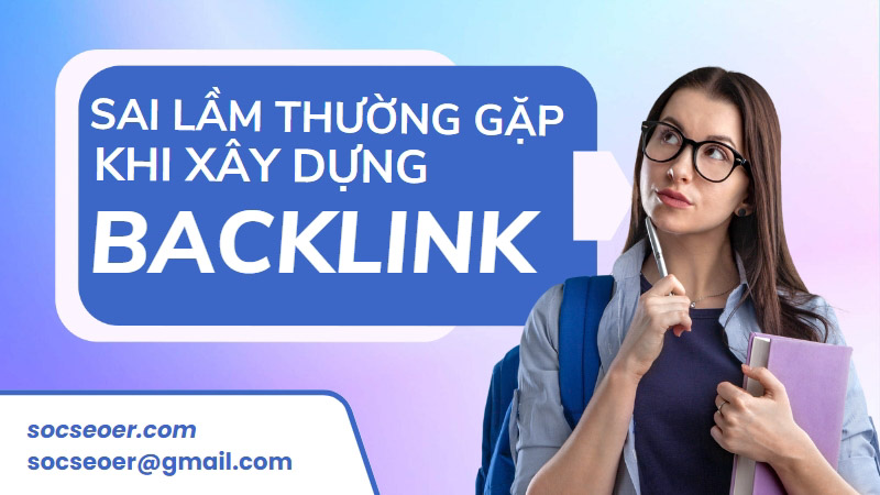 Sai lầm thường gặp phải khi xây dựng backlinks mà SEOer cần biết