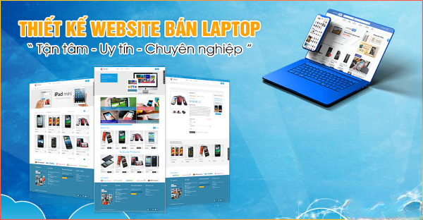 Vì sao cần thiết kế website bán laptop, điện thoại?