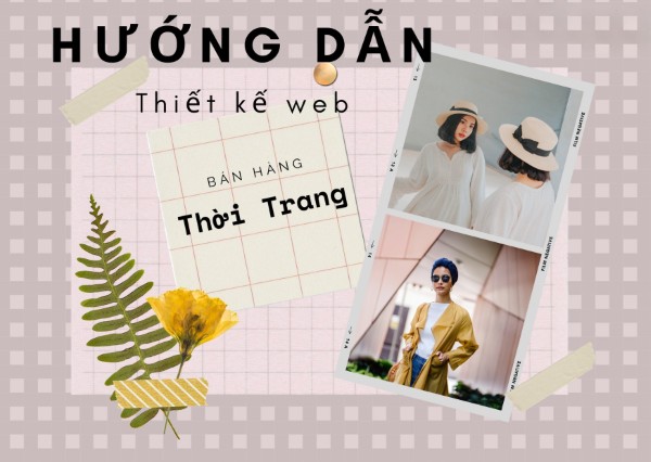 Các bước thiết kế website thời trang, may mặc thu hút và hiệu quả