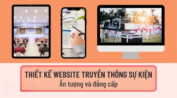 Vì sao nên thiết kế website truyền thông sự kiện?