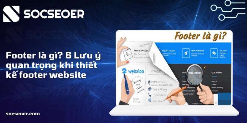 Footer là gì? 5+ Lưu ý quan trọng khi thiết kế footer website