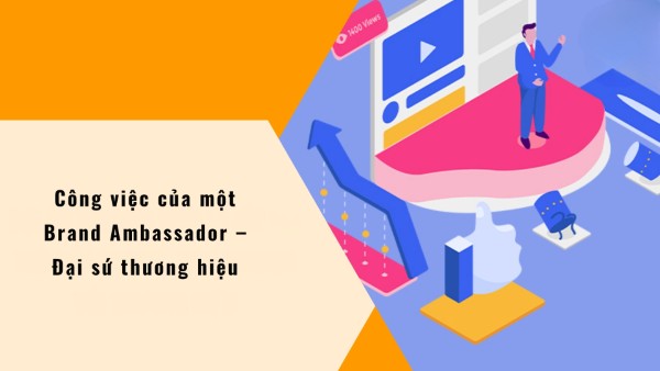 Công việc của một Brand Ambassador – Đại sứ thương hiệu