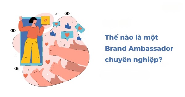 Thế nào là một Brand Ambassador chuyên nghiệp?