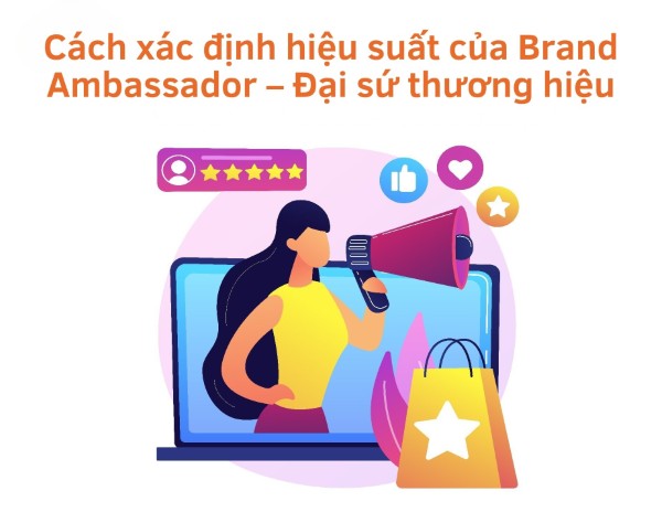 Cách xác định hiệu suất của Brand Ambassador – Đại sứ thương hiệu
