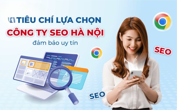 Tiêu chí lựa chọn công ty SEO chuyên nghiệp, uy tín cho doanh nghiệp