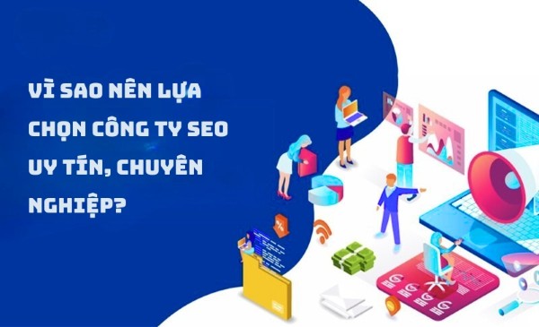 Vì sao nên lựa chọn công ty SEO uy tín, chuyên nghiệp?
