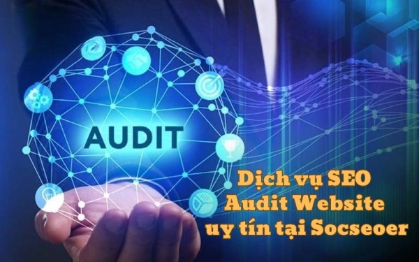 Dịch vụ SEO Audit chuyên nghiệp tại Socseoer