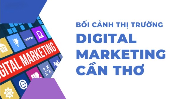 Bối cảnh thị trường Digital Marketing tại Cần Thơ