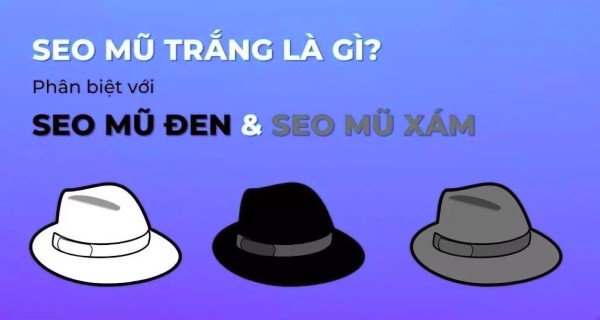So sánh SEO Mũ Trắng, SEO Mũ Đen và SEO Mũ Xám
