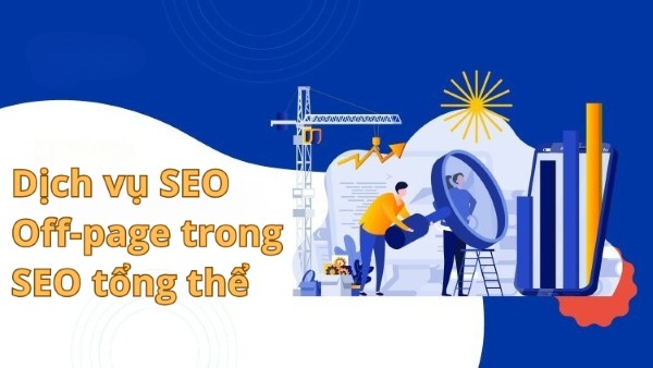 Dịch vụ tối ưu hóa ngoài trang (off-page seo) trong seo tổng thể