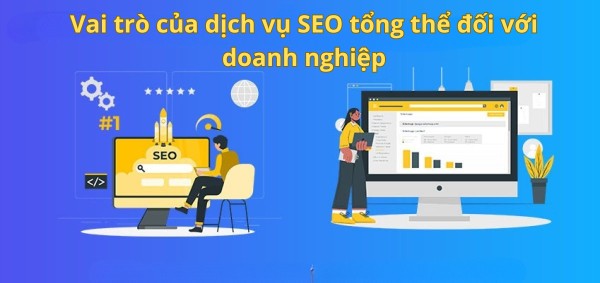 Vai trò của dịch vụ SEO tổng thể đối với doanh nghiệp
