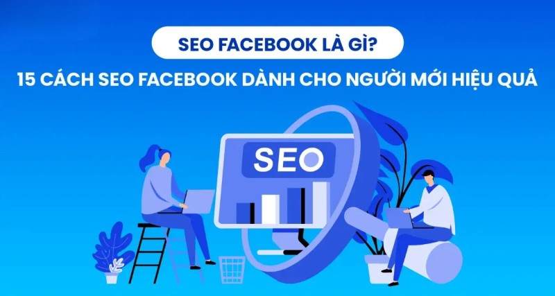SEO Facebook là gì? 15 Cách tối ưu SEO FB-SEO Fanpage 2025