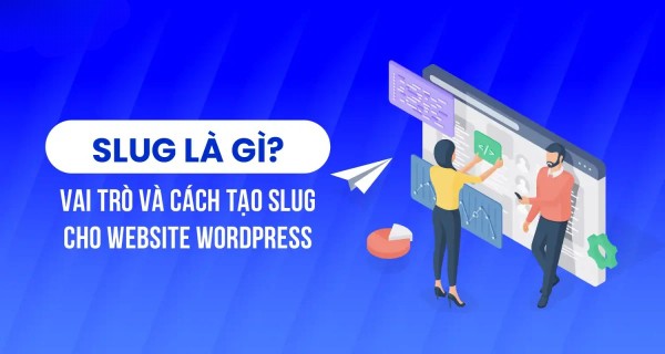 Slug là gì? Tại sao Slug lại quan trọng trong SEO?