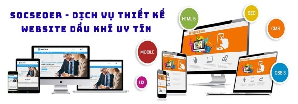 Lý do bạn nên chọn dịch vụ thiết kế web dầu khí của Socseoer