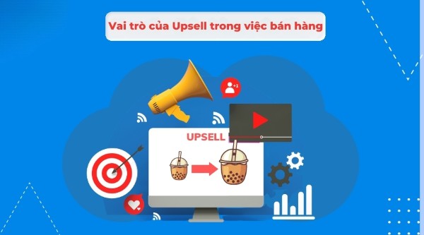 Vai trò của Upsell trong việc bán hàng