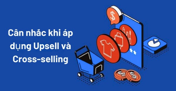 Cân nhắc khi áp dụng Upsell và Cross-selling