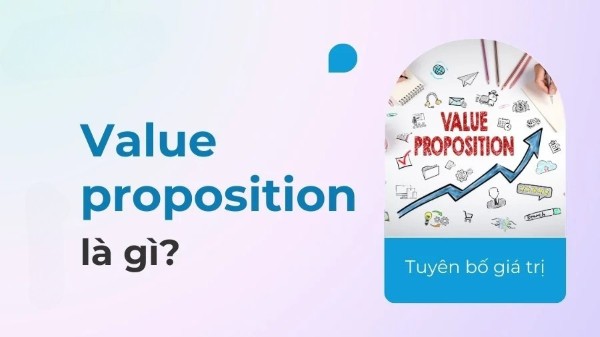 Value Proposition là gì? Vai trò trong chiến lược thu hút khách hàng