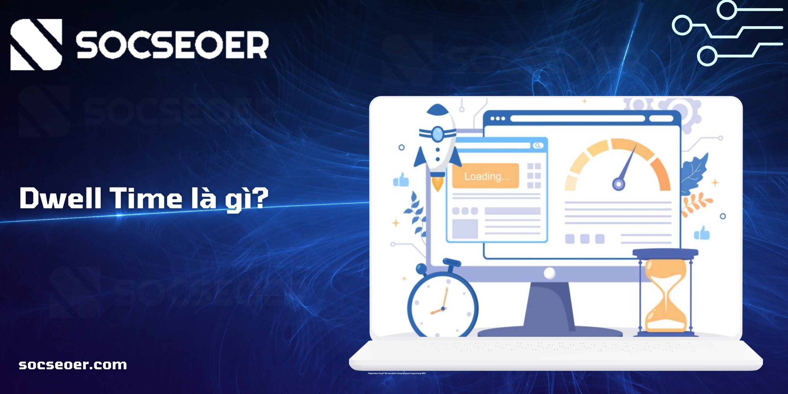 Dwell Time là gì? Tìm hiểu vai trò trong SEO và Google Ranking