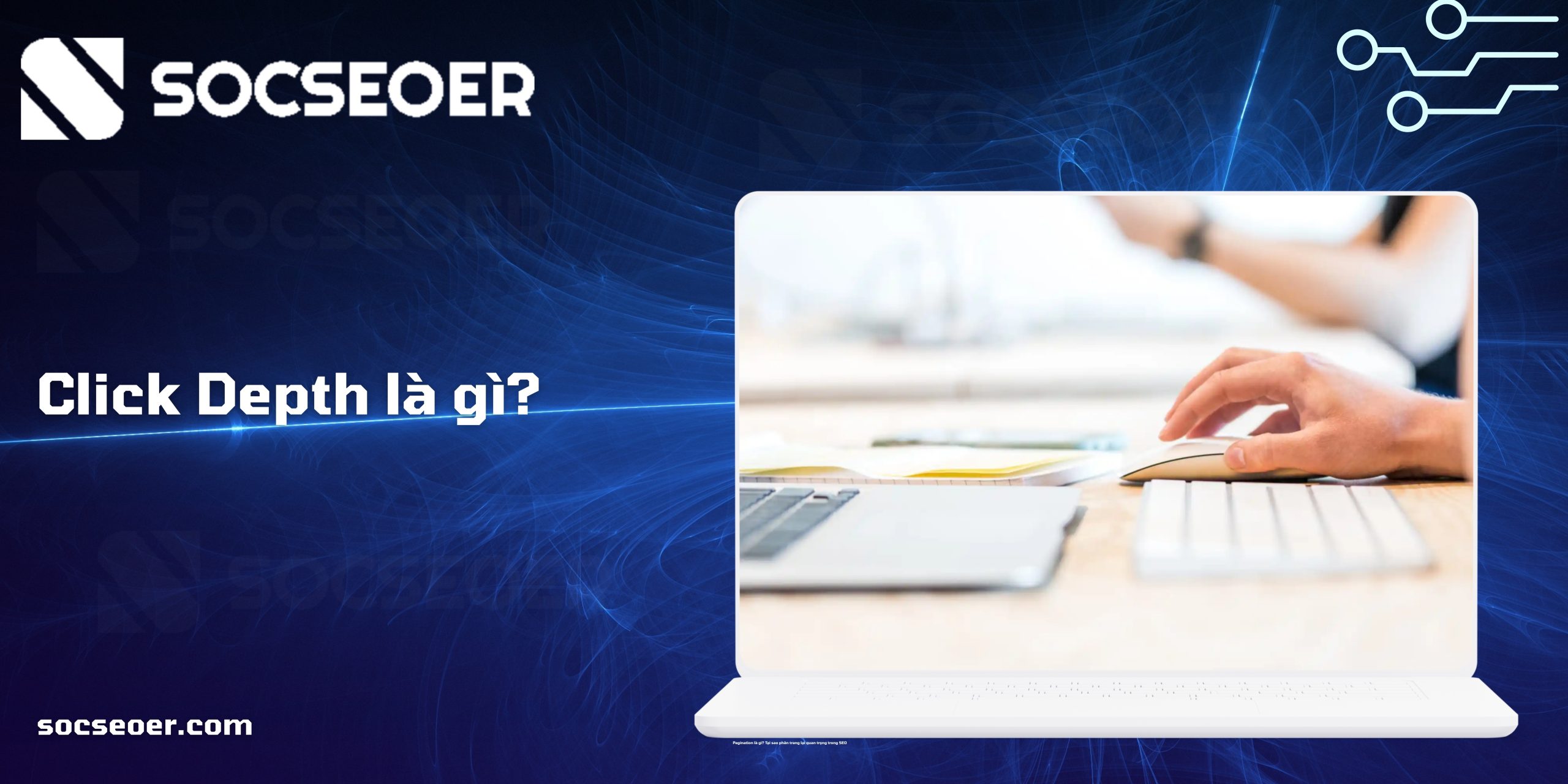 Click Depth là gì? Tại sao độ sâu click quan trọng trong SEO