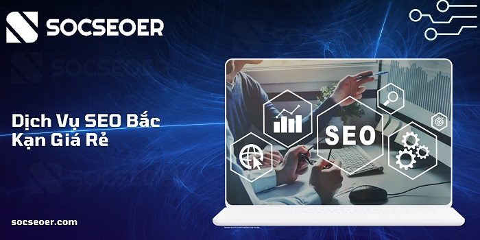 SOCSEOER - Dịch vụ SEO Bắc Kạn uy tín