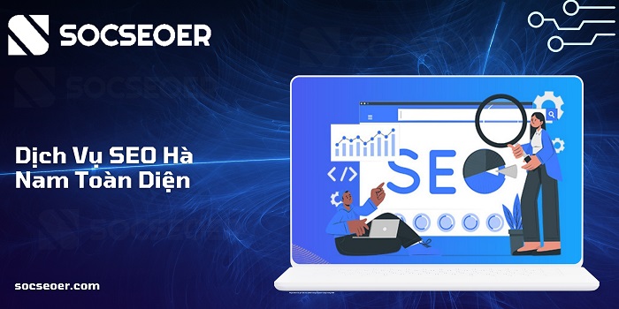 SOCSEOER là đơn vị cung cấp dịch vụ SEO Hà Nam toàn diện