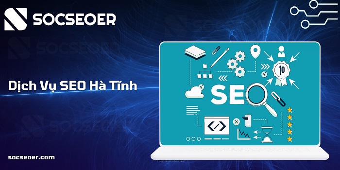 SOCSEOER cung cấp các giải pháp SEO Hà Tĩnh toàn diện