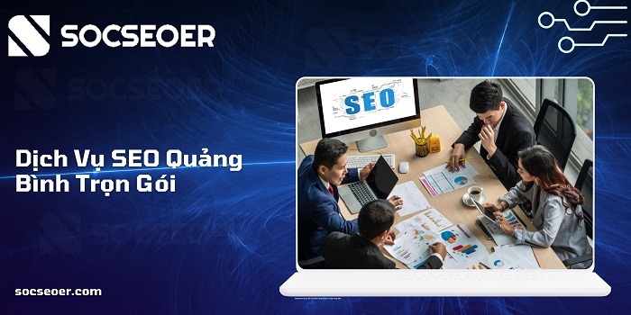 Dịch vụ SEO Quảng Bình trọn gói tại SOCSEOER