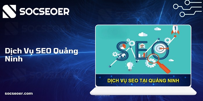 SOCSEOER cung cấp dịch vụ SEO Quảng Ninh