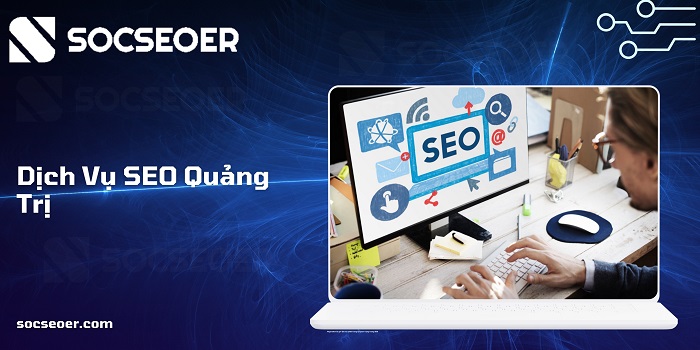 SOCSEOER là một đơn vị cung cấp dịch vụ SEO Quảng Trị