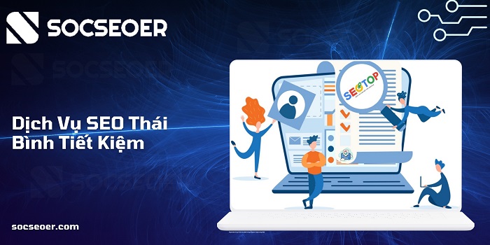 Tư vấn dịch vụ SEO Thái Bình tiết kiệm tại SOCSEOER