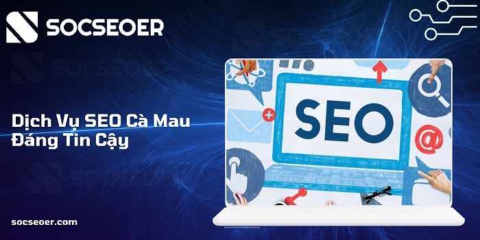 Dịch vụ seo Cà Mau