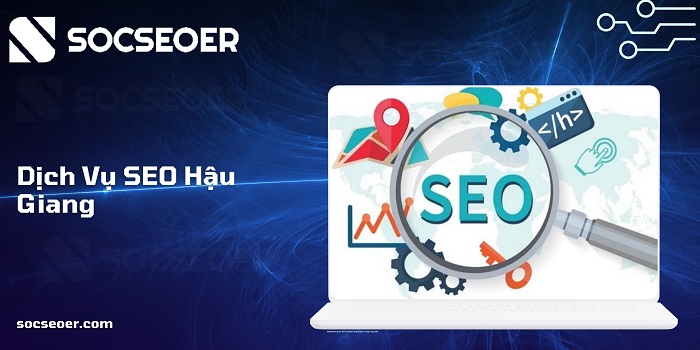 Dịch vụ SEO Hậu Giang cam kết kết quả của SOCSEOER