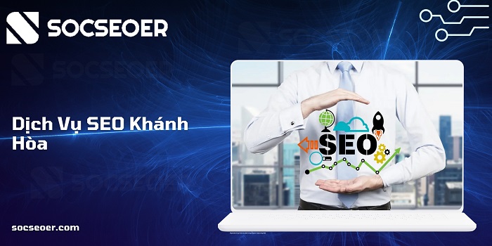 SOCSEOER - Tư vấn dịch vụ SEO Khánh Hòa miễn phí