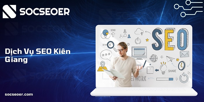 Dịch vụ SEO Kiên Giang tại SOCSEOER