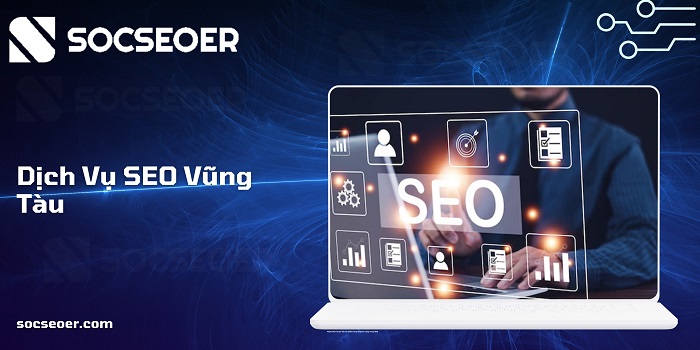 Dịch vụ SEO Vũng Tàu uy tín tại SOCSEOER